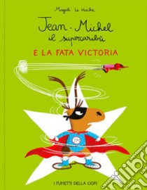 Jean-Michel il Supercaribù e la fata Victoria libro di Le Huche Magali