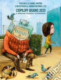 Ciopilopi. Giugno 2023. Spalanca le narici, inspira e ricostruisci il mondo introno a te! (2023) libro