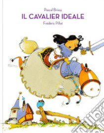 Il cavalier Ideale. Ediz. a colori libro di Brissy Pascal