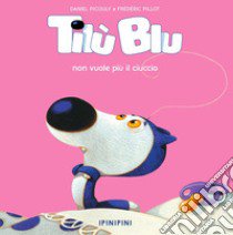 Tilù Blu non vuole più il ciuccio. Ediz. a colori libro di Picouly Daniel