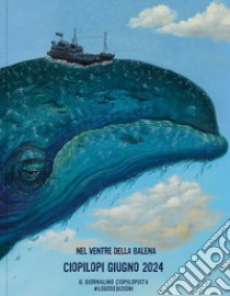 Ciopilopi. Giugno 2024. Nel ventre della balena (2024) libro