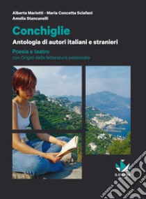 Conchiglie. Poesia e teatro con origini della letteratura. Per le Scuole superiori. Con e-book. Con espansione online libro di Mariotti Alberta, Sclafani M. Concetta, Stancanelli Amelia