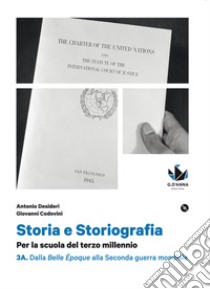 Storia e storiografia. Per la scuola del terzo millennio Profilo storico e ampia antologia di passi storiografici. Con CLIL per il quinto anno. Per le Scuole superiori. Dalla Belle Ã©poque alla Seconda guerra mondiale-Dalla Guerra fredda... libro di Desideri Antonio; Codovini Giovanni