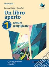 Un libro aperto. Cercarsi, trovarsi, costruirsi leggendo. Letture semplificate. Per la Scuola media. Con e-book. Con espansione online libro di Biggio Barbara, Fazi Elena