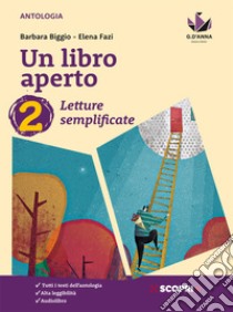 Libro aperto. Cercarsi, trovarsi, costruirsi leggendo. Letture semplificate. Per la Scuola media. Con e-book. Con espansione online (Un). Vol. 2 libro di Biggio Barbara; Fazi Elena