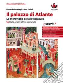 Palazzo di Atlante. Le meraviglie della letteratura. Per le Scuole superiori. Con ebook. Con espansione online (Il). Vol. 1: 1A. Dalle origini all'età comunale-Obiettivo esame e alternanza scuola-lavoro libro di Bruscagli Riccardo; Tellini Gino