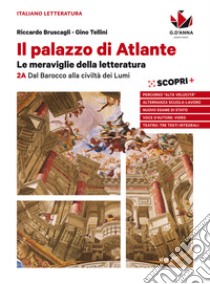 Palazzo di Atlante. Per le Scuole superiori. Con ebook. Con espansione online (Il). Vol. 2A: Dal barocco alla civiltà dei lumi libro di Bruscagli Riccardo; Tellini Gino