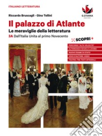 Palazzo di Atlante. Per le Scuole superiori. Con ebook. Con espansione online (Il). Vol. 3A: Dall'Italia unita al primo Novecento libro di Bruscagli Riccardo; Tellini Gino