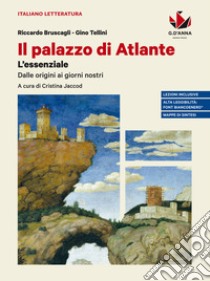 Palazzo di Atlante. Le meraviglie della letteratura. L'essenziale. Ediz. blu. Per il triennio delle Scuole superiori (Il) libro di Bruscagli Riccardo; Tellini Gino