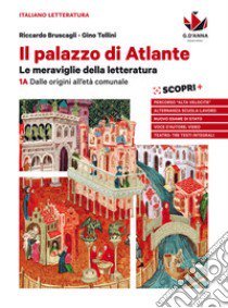 Palazzo di atlante. Le meraviglie della letteratura. Per le Scuole superiori. Con e-book. Con espansione online (Il). Vol. 1A-1B: Dalle origini all'età comunale-Dall'umanesimo alla controriforma libro di Bruscagli Riccardo; Tellini Gino