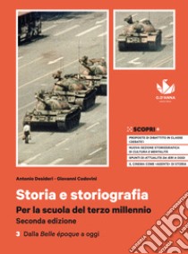 Storia e storiografia. Per la scuola del terzo millennio. Per il triennio delle Scuole superiori. Con e-book. Con espansione online. Vol. 3: Dalla Belle époque a oggi libro di Desideri Antonio; Codovini Giovanni