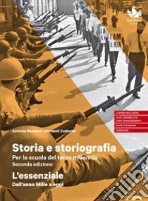 Storia e storiografia. Per la scuola del terzo millennio. L'essenziale. Dall'anno Mille a oggi. Per il triennio delle Scuole superiori. Con e-book. Con espansione online libro di Desideri Antonio; Codovini Giovanni