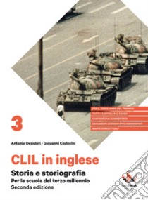 Storia e storiografia. Per la scuola del terzo millennio. CLIL di storia per il terzo anno del triennio delle Scuole superiori. Con e-book. Con espansione online libro di Desideri Antonio; Codovini Giovanni