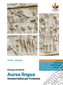 Aurea lingua. Versioni latine per il triennio. Per le Scuole superiori. Con e-book. Con espansione online libro di De Micheli Giuseppe