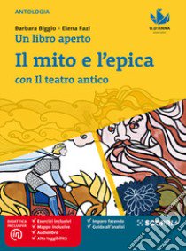 Un libro aperto. Cercarsi, trovarsi, costruirsi leggendo. Con Il mito e l'epica con il teatro antico. Per la Scuola media. Con e-book. Con espansione online libro di BIGGIO - FAZI 