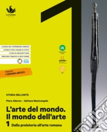 Arte del mondo. Il mondo dell'arte. Per le Scuole superiori. Con e-book. Con espansione online (L'). Vol. 1: Dalla preistoria all'arte romana libro di Adorno Piero; Mastrangela Adriana