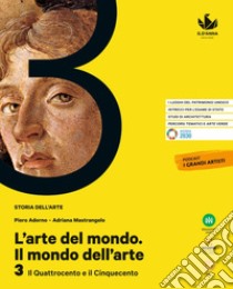 Arte del mondo. Il mondo dell'arte. Per le Scuole superiori. Con e-book. Con espansione online (L'). Vol. 3: Il Quattrocento e il Cinquecento libro di Adorno Piero; Mastrangela Adriana