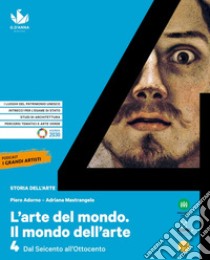 Arte del mondo. Il mondo dell'arte. Per le Scuole superiori. Con e-book. Con espansione online (L'). Vol. 4: Dal Seicento all'Ottocento libro di Adorno Piero; Mastrangela Adriana