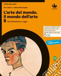 Arte del mondo. Il mondo dell'arte. Per le Scuole superiori. Con e-book. Con espansione online (L'). Vol. 5: Dal Simbolismo a oggi libro di Adorno Piero; Mastrangela Adriana