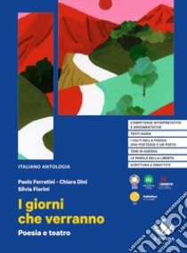 Giorni che verranno. Poesia e teatro. Per le Scuole superiori (I) libro di Ferratini Paolo; Dini Chiara