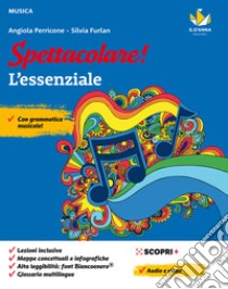 Spettacolare! Vivere la musica. L'essenziale. Per la Scuola media. Con e-book. Con espansione online libro di Perricone Angiola; Furlan Silvia