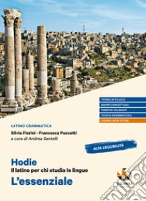 Hodie. Il latino per chi studia le lingue. L'essenziale. Per il biennio delle Scuole superiori. Con e-book. Con espansione online libro di Fiorini Silvia; Puccetti Francesca