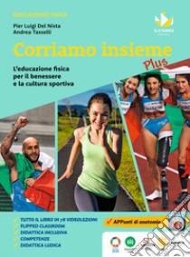 Corriamo insieme plus. L'educazione fisica per il benessere e la cultura sportiva. Corriamo insieme Plus. Con Quaderno operativo. Per la Scuola media libro di Tasselli Andrea; Del Nista Pier Luigi