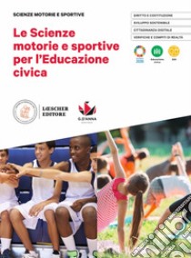 Scienze motorie e sportive per l'educazione civica. Per le Scuole superiori (Le) libro di Del Nista Pier Luigi; Tasselli Andrea