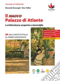 Nuovo Palazzo di Atlante. La letteratura: scoperta e meraviglia. Per le Scuole superiori (Il). Vol. 3A: Dall'Unità d'Italia al primo Novecento libro di Bruscagli Riccardo; Tellini Gino