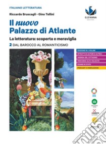 Nuovo palazzo di Atlante. La letteratura: scoperta e meraviglia. Per le Scuole superiori. Con e-book. Con espansione online (Il). Vol. 2: Dal Barocco al Romanticismo libro di Bruscagli Riccardo; Tellini Gino