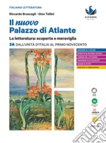 Nuovo palazzo di Atlante. La letteratura: scoperta e meraviglia. Per le Scuole superiori (Il). Vol. 3A: Dall'Unità d'Italia al primo Novecento libro di Bruscagli Riccardo; Tellini Gino