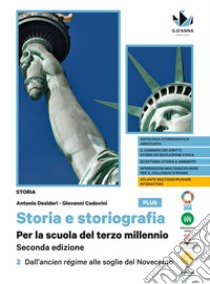 Storia e storiografia plus. Per la scuola del terzo millennio. Per le Scuole superiori. Con e-book. Con espansione online. Vol. 2: Dall'ancien régime alle soglie del Novecento libro di Desideri Antonio; Codovini Giovanni