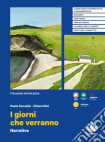 Giorni che verranno. Narrativa. Per le Scuole superiori. Con e-book. Con espansione online (I) libro di Ferratini Paolo; Dini Chiara