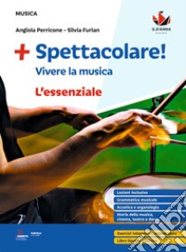 Spettacolare! Vivere la musica. L'essenziale. Per la Scuola media libro di Perricone Angiola; Furlan Silvia