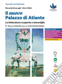 Nuovo palazzo di Atlante. La letteratura: scoperta e meraviglia. Con Antologia della Commedia. Per le Scuole superiori (Il). Vol. 1: Dalle origini alla Controriforma libro di Bruscagli Riccardo; Tellini Gino