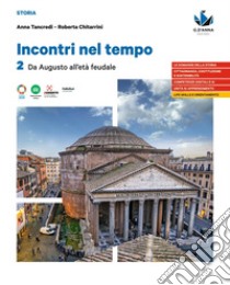 Incontri nel tempo. Per le Scuole superiori. Vol. 2: Da Augusto all'Età feudale libro di Tancredi Anna; Chitarrini Roberta