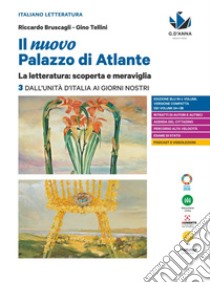 Nuovo palazzo di Atlante. La letteratura: scoperta e meraviglia. Per le Scuole superiori (Il). Vol. 3: Dall'Unità d'Italia ai giorni nostri libro di Bruscagli Riccardo; Tellini Gino