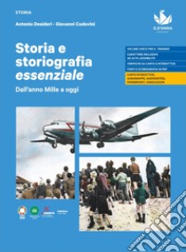 Storia e storiografia essenziale. Dall'anno Mille a oggi. Per le Scuole superiori libro di Desideri Antonio; Codovini Giovanni