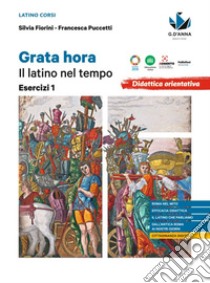 Grata hora. Il latino nel tempo. Esercizi. Per le Scuole superiori. Vol. 1 libro di Fiorini Silvia; Puccetti Francesca