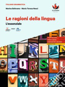 Ragioni della lingua. L'essenziale. Per le Scuole superiori (Le) libro di Beltramo Marina