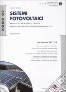 Sistemi fotovoltaici. Impianti solari in conto energia. Con CD-ROM libro di Vincenti Antonio