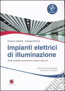 Impianti elettrici di illuminazione libro di Cataliotti Vincenzo; Morana Giuseppe