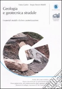 Geologia e geotecnica stradale. I materiali stradali e la loro caratterizzazione libro di Garbin Fabio - Storoni Ridolfi Sergio