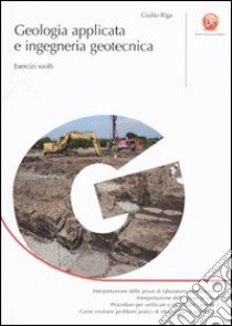 Geologia applicata e ingegneria geotecnica. Esercizi svolti libro di Riga Giulio