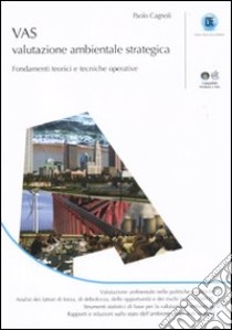 Vas. Valutazione ambientale strategica. Fondamenti teorici e tecniche operative. Con CD-ROM libro di Cagnoli Paolo