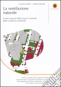 La ventilazione naturale. Il moto naturale dell'aria per il controllo delle condizioni ambientali libro di De Santoli Livio; Mariotti Matteo