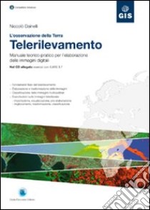 L'osservazione della Terra. Telerilevamento. Manuale teorico-pratico per l'elaborazione delle immagini digitali. Con CD-ROM libro di Dainelli Niccolò