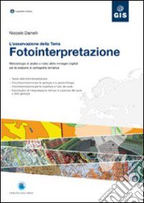 Fotointerpretazione. L'osservazione della terra. Metodologie di analisi a video delle immagini digitali per la creazione di cartografia tematica. Con CD-ROM libro di Dainelli Niccolò