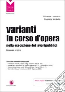 Varianti in corso d'opera nella esecuzione dei lavori pubblici. Manuale pratico. Con CD-ROM libro di Lombardo Salvatore; Mirabella Giuseppe