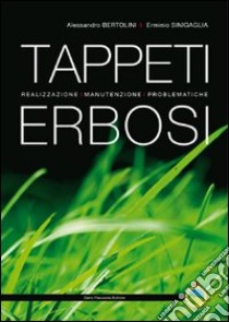 Tappeti erbosi. Realizzazione, manutenzione, problematiche. Ediz. illustrata libro di Bertolini Alessandro; Sinigaglia Erminio